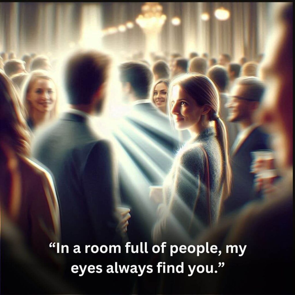 In a room full of people my eyes always find you 